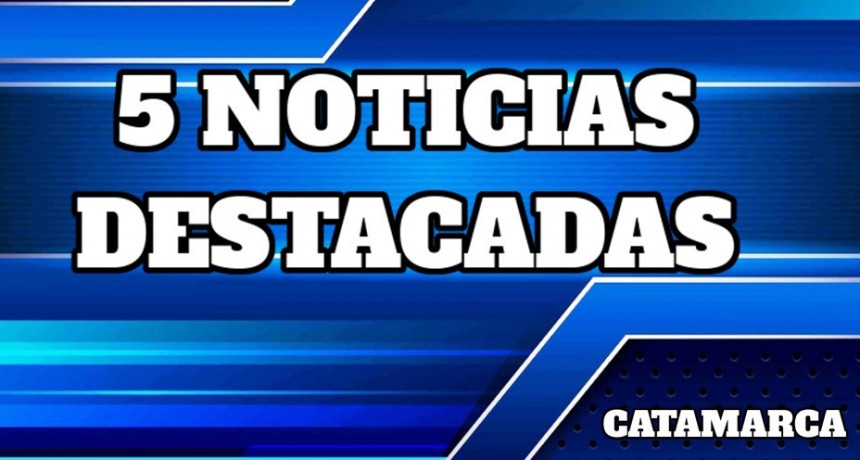 Catamarca al día: cinco noticias destacadas del jueves 15 de mayo de 2025
